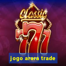 jogo arara trade